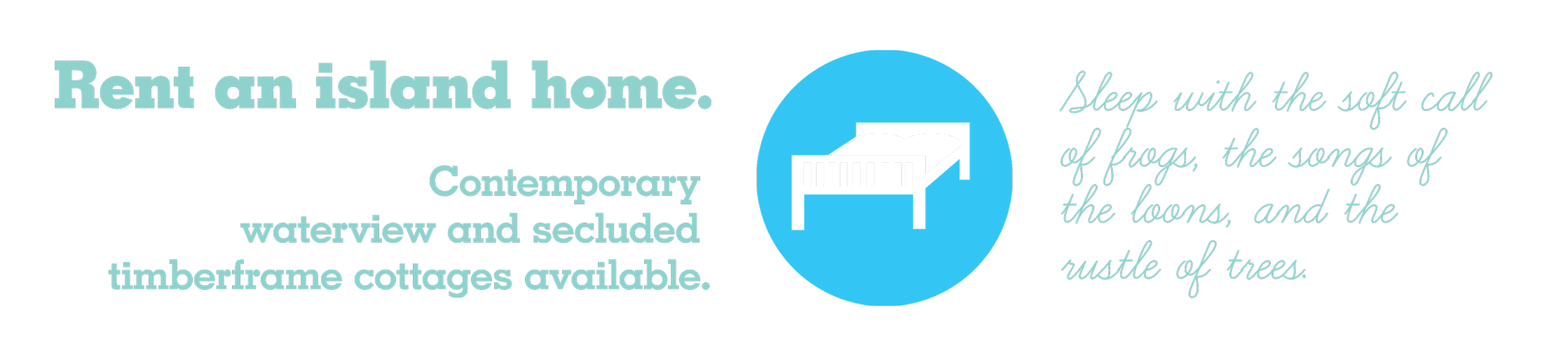 waterside and water view cottages. Sleep with the soft call of frogs, the songs of the loons, and the rustle of trees.